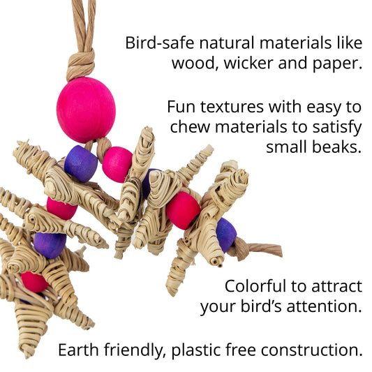 The bird toy is made of wood, wicker and paper with fun textures for your bird to chew. Eco friendly and plastic free.