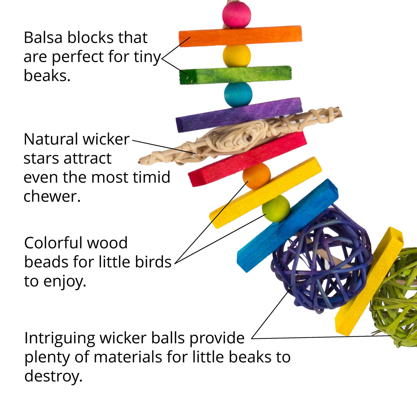Natural wicker, colorful balsa and beads attract even the most timid of birds.